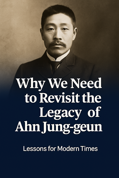 Why We Need to Revisit the Legacy of Ahn Jung-geun | Lessons for Modern Times